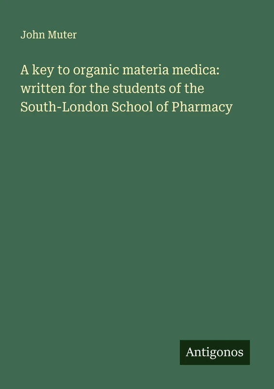 A key to organic materia medica: written for the students of the South-London School of Pharmacy - Image 1