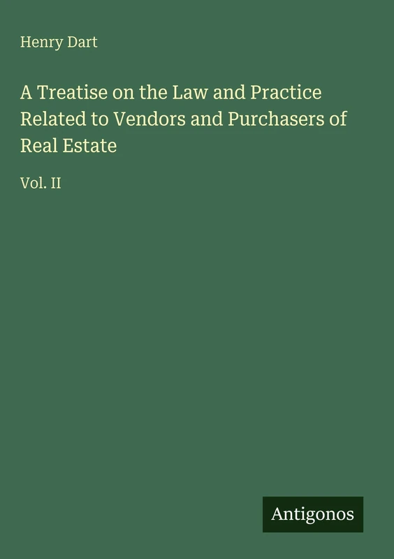 A Treatise on the Law and Practice Related to Vendors and Purchasers of Real Estate: Vol. II