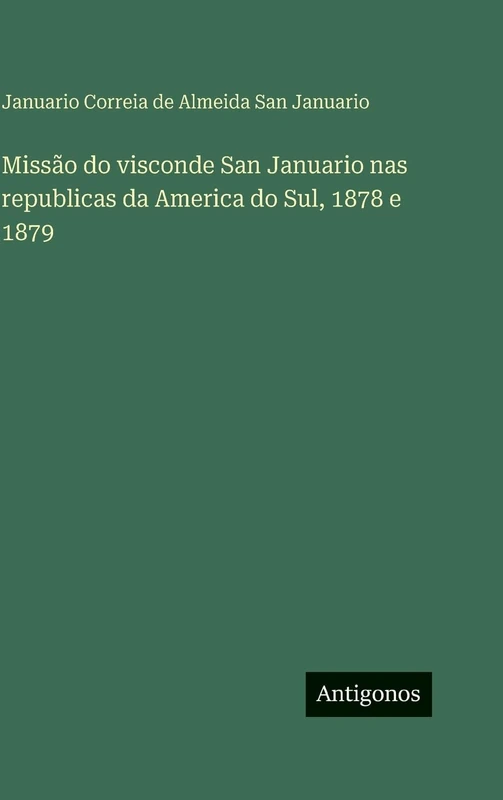 Missão do visconde San Januario nas republicas da America do Sul, 1878 e 1879