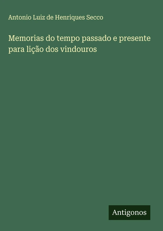 Memorias do tempo passado e presente para lição dos vindouros