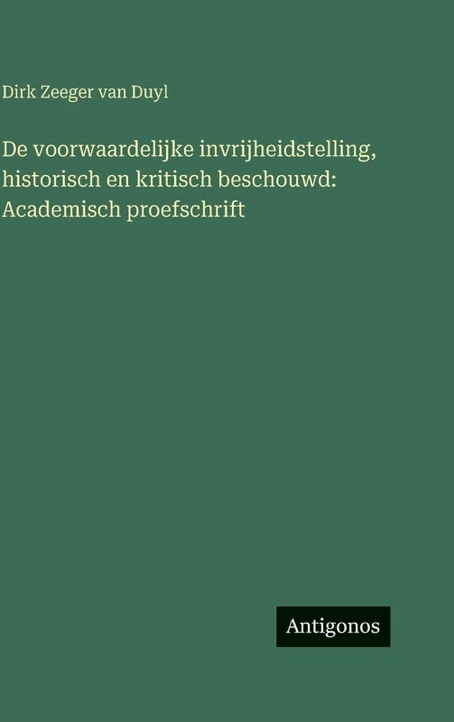 De voorwaardelijke invrijheidstelling, historisch en kritisch beschouwd: Academisch proefschrift - Image 1