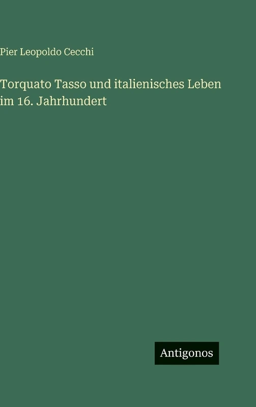 Torquato Tasso und italienisches Leben im 16. Jahrhundert