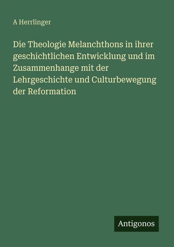 Die Theologie Melanchthons in ihrer geschichtlichen Entwicklung und im Zusammenhange mit der Lehrgeschichte und Culturbewegung der Reformation - Image 1