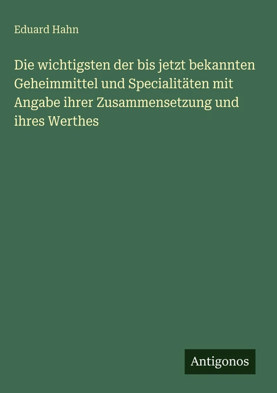 Die wichtigsten der bis jetzt bekannten Geheimmittel und Specialitäten mit Angabe ihrer Zusammensetzung und ihres Werthes - Image 1