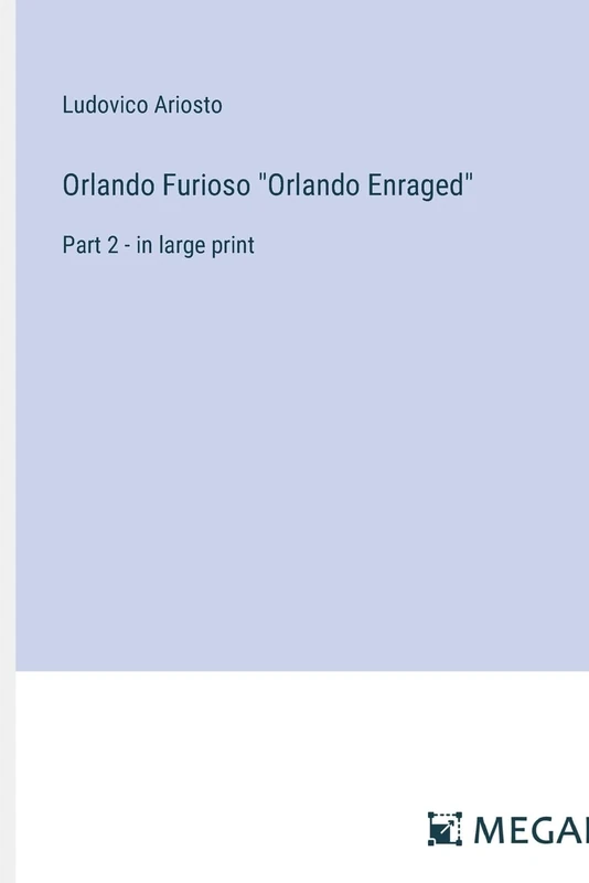 Orlando Furioso "Orlando Enraged": Part 2 - in large print