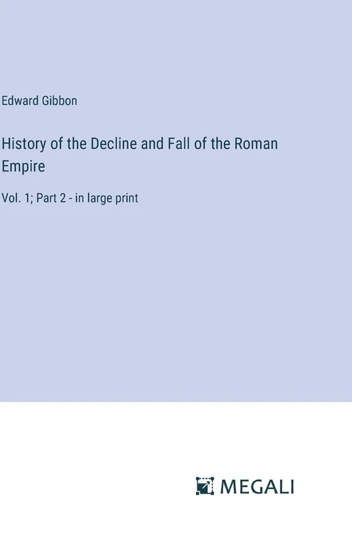 History of the Decline and Fall of the Roman Empire: Vol. 1; Part 2 - in large print