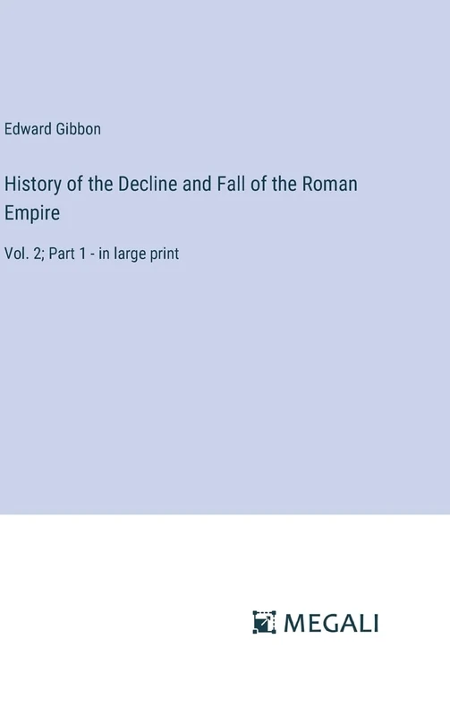 History of the Decline and Fall of the Roman Empire: Vol. 2; Part 1 - in large print