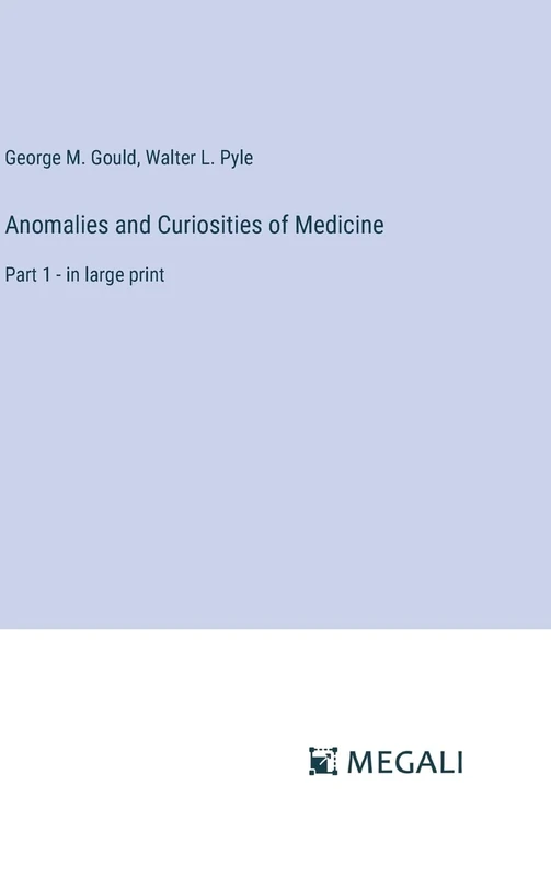 Anomalies and Curiosities of Medicine: Part 1 - in large print