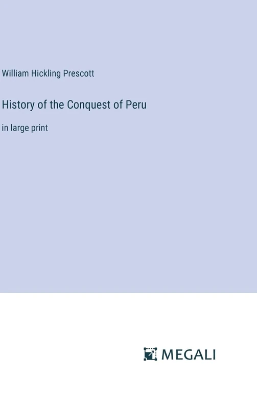 History of the Conquest of Peru: in large print