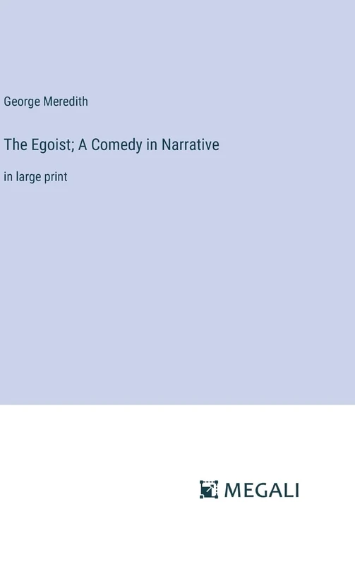The Egoist; A Comedy in Narrative: in large print
