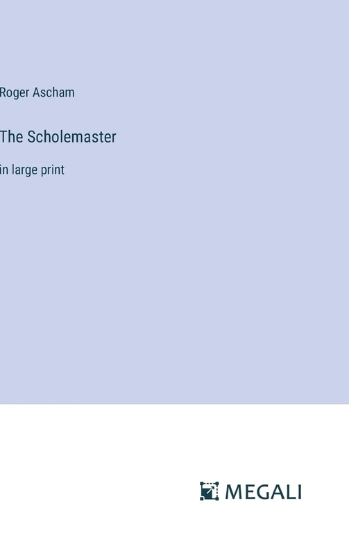 The Scholemaster: in large print