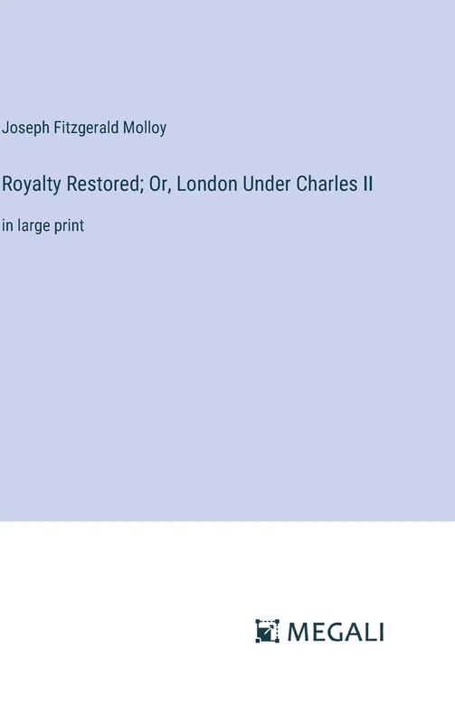 Royalty Restored; Or, London Under Charles II: in large print