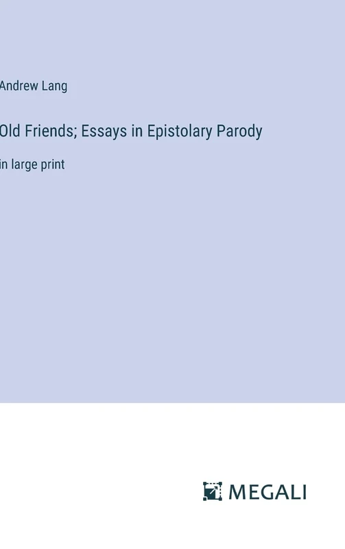 Old Friends; Essays in Epistolary Parody: in large print