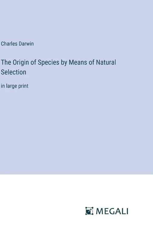 The Origin of Species by Means of Natural Selection: in large print