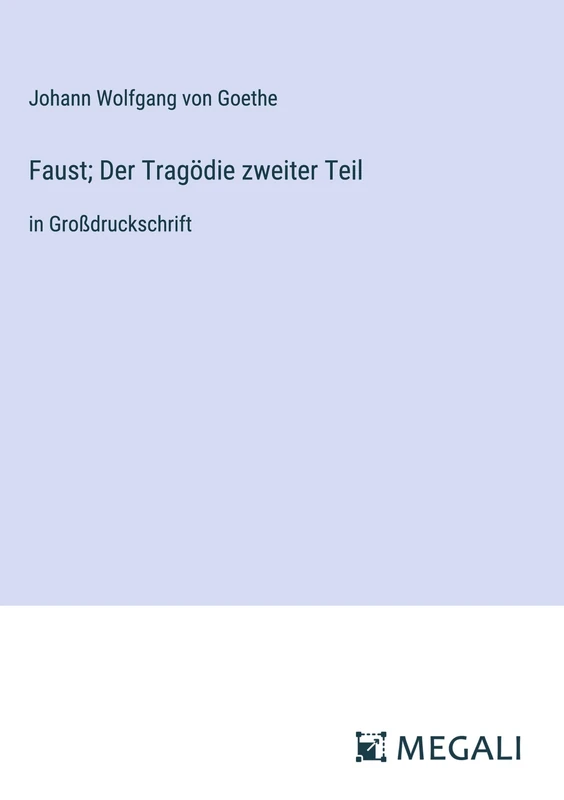 Faust; Der Tragödie zweiter Teil: in Großdruckschrift