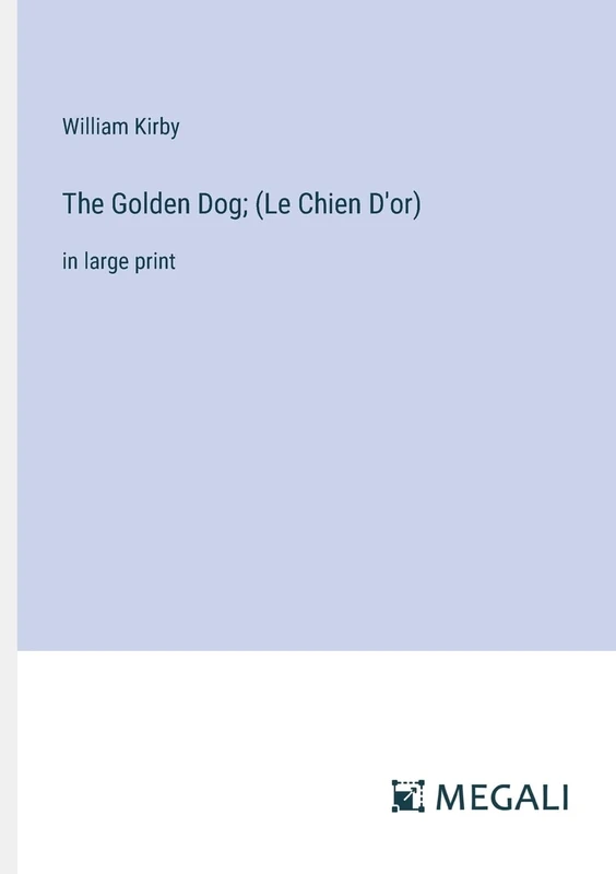 The Golden Dog; (Le Chien D'or): in large print