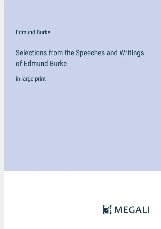 Selections from the Speeches and Writings of Edmund Burke: in large print