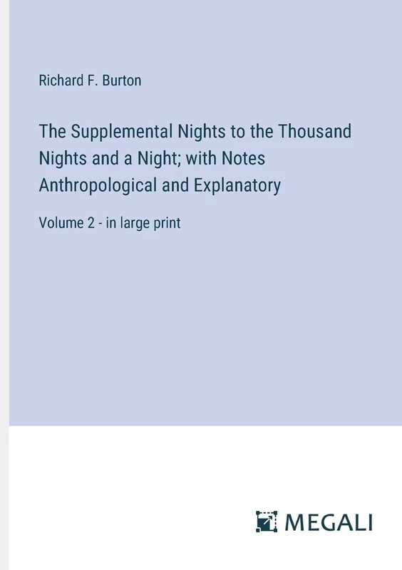 The Supplemental Nights to the Thousand Nights and a Night; with Notes Anthropological and Explanatory: Volume 2 - in large print