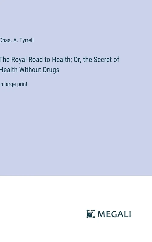 The Royal Road to Health; Or, the Secret of Health Without Drugs: in large print - Image 1