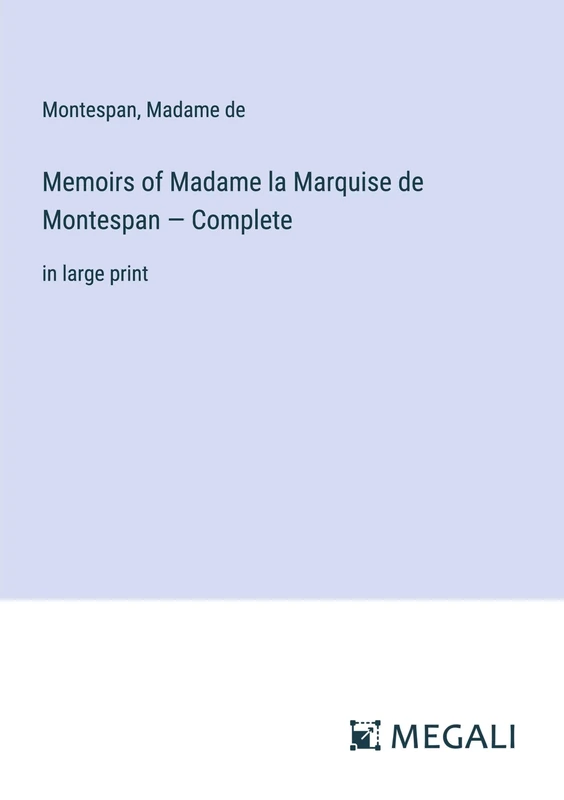 Memoirs of Madame la Marquise de Montespan - Complete: in large print