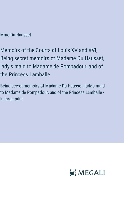 Memoirs of the Courts of Louis XV and XVI; Being secret memoirs of Madame Du Hausset, lady's maid to Madame de Pompadour, and of the Princess ... de Pompadour, and of the Princess Lamba - Image 1