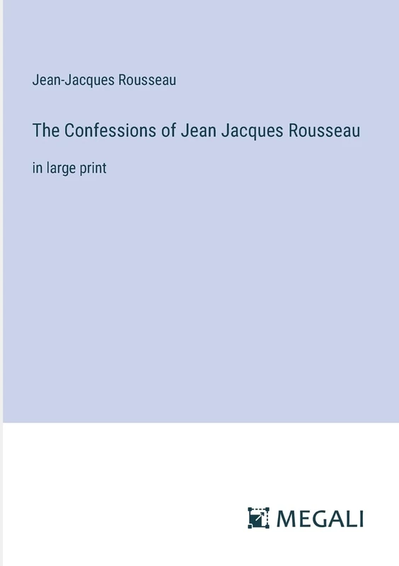 The Confessions of Jean Jacques Rousseau: in large print