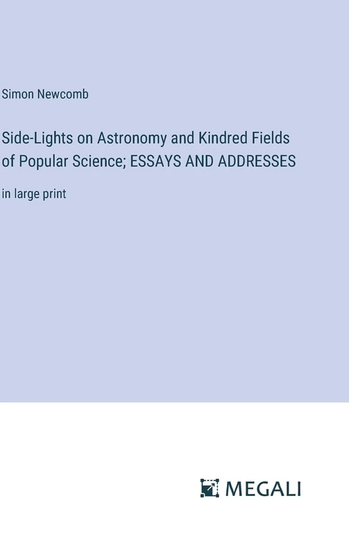 Side-Lights on Astronomy and Kindred Fields of Popular Science; ESSAYS AND ADDRESSES: in large print - Image 1