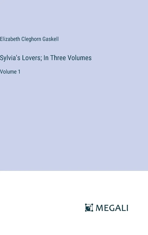 Sylvia's Lovers; In Three Volumes: Volume 1
