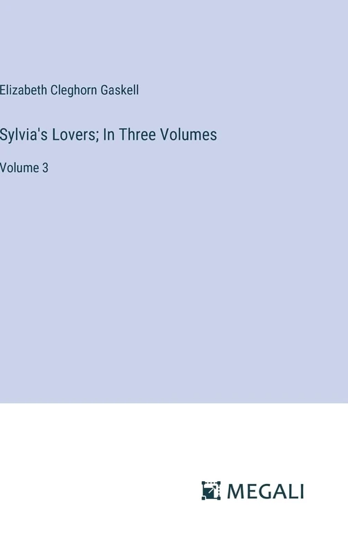 Sylvia's Lovers; In Three Volumes: Volume 3