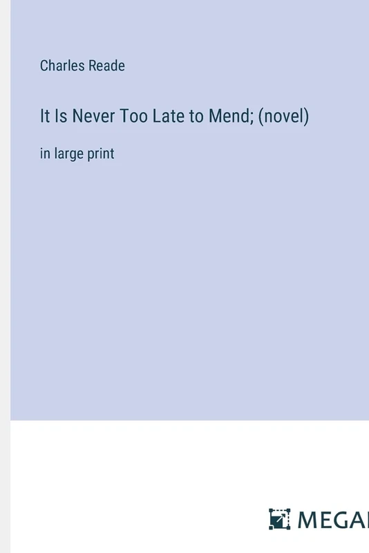 It Is Never Too Late to Mend (Novel) - Large Print Book