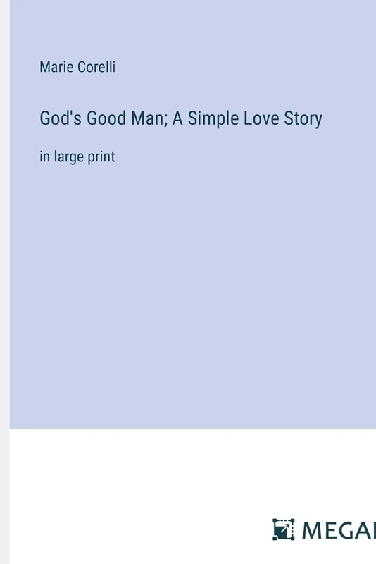 God's Good Man; A Simple Love Story: in large print