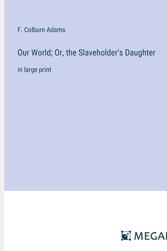 Our World; Or, the Slaveholder's Daughter: in large print