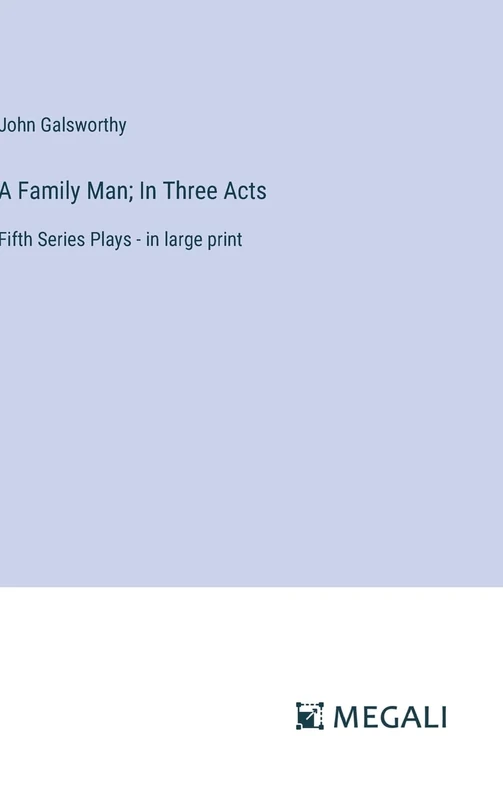 A Family Man; In Three Acts: Fifth Series Plays - in large print