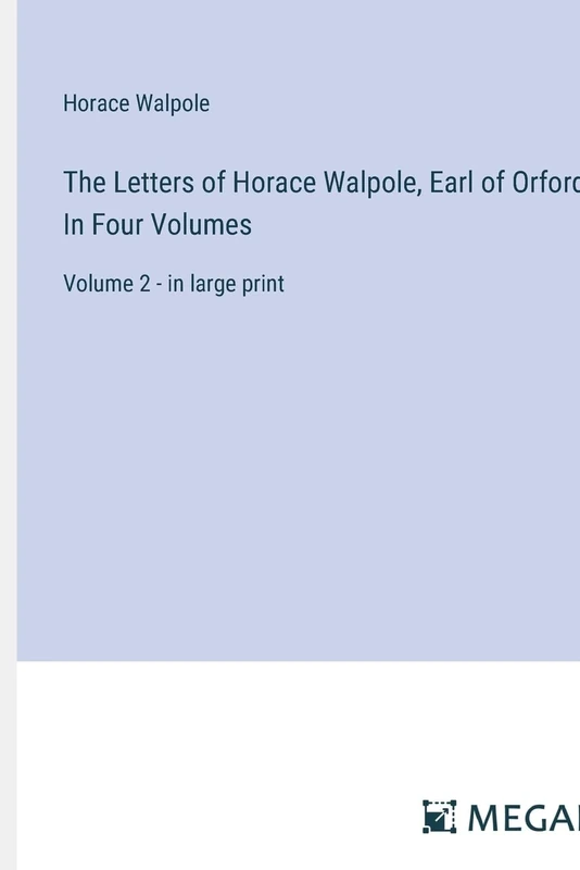 The Letters of Horace Walpole, Earl of Orford; In Four Volumes: Volume 2 - in large print