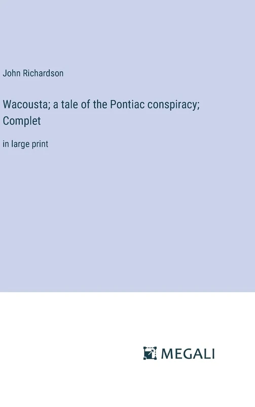 Wacousta; a tale of the Pontiac conspiracy; Complet: in large print - Image 1