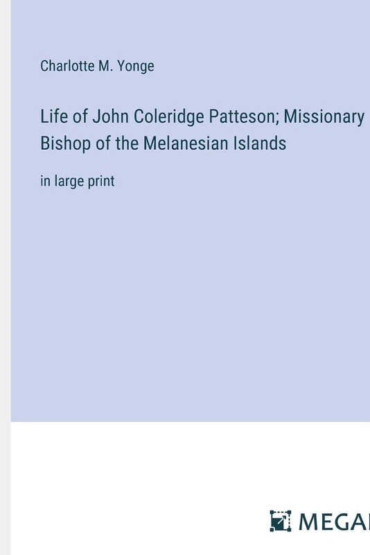 Life of John Coleridge Patteson; Missionary Bishop of the Melanesian Islands: in large print