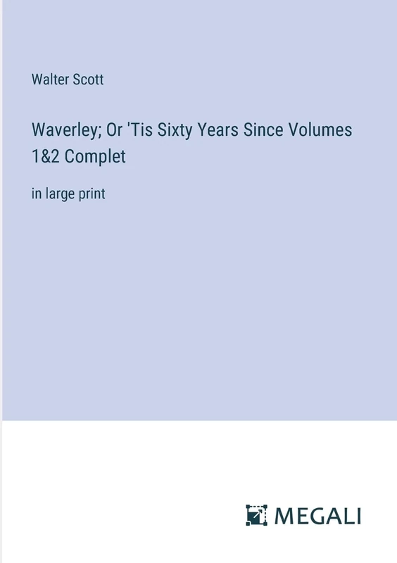 Waverley; Or 'Tis Sixty Years Since Volumes 1&2 Complet: in large print