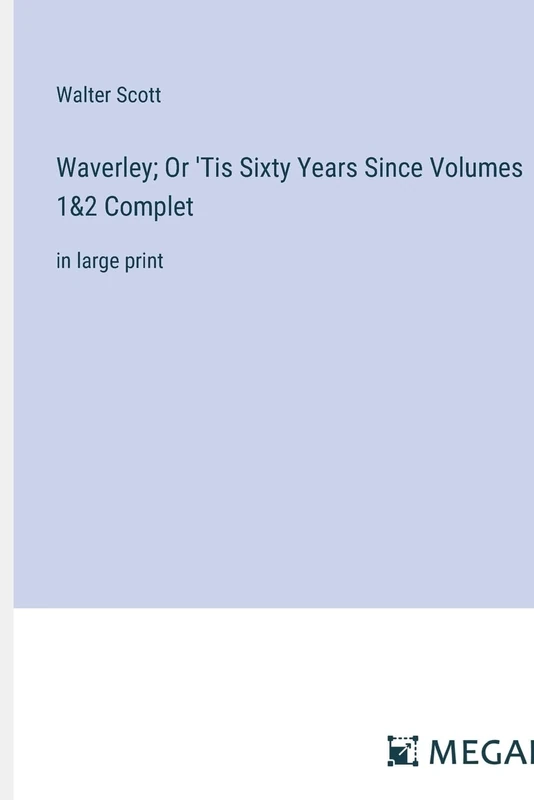 Waverley; Or 'Tis Sixty Years Since Volumes 1&2 Complet: in large print