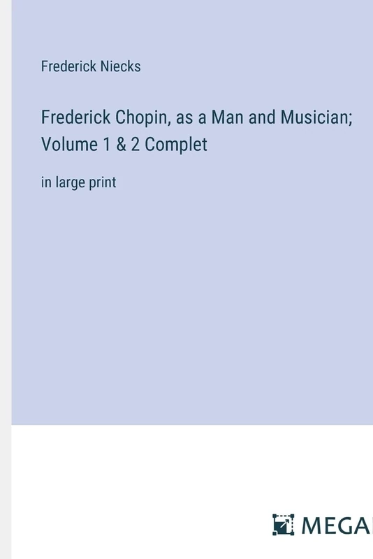 Frederick Chopin, as a Man and Musician; Volume 1 & 2 Complet: in large print - Image 1
