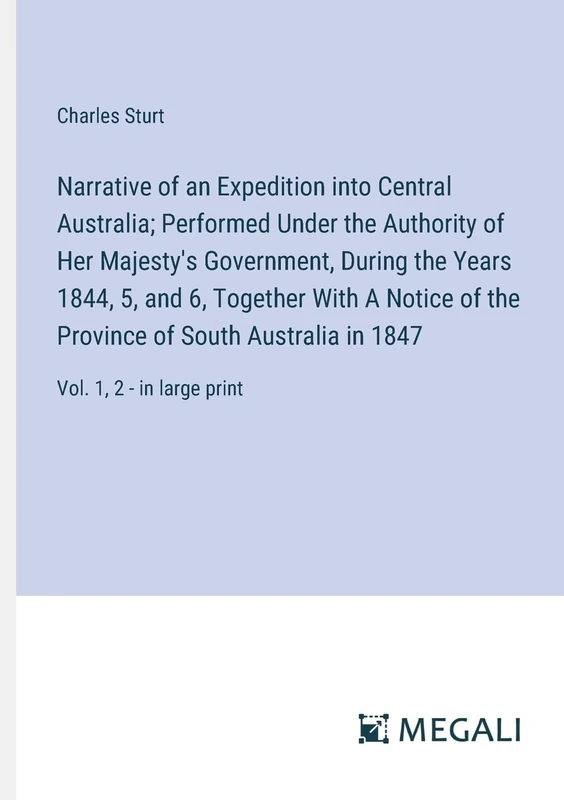 Narrative of an Expedition into Central Australia; Performed Under the Authority of Her Majesty's Government, During the Years 1844, 5, and 6, ... Australia in 1847: Vol. 1, 2 - in large print
