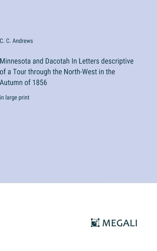 Minnesota and Dacotah In Letters descriptive of a Tour through the North-West in the Autumn of 1856: in large print - Image 1
