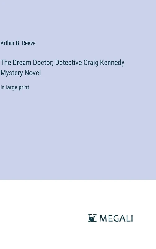The Dream Doctor; Detective Craig Kennedy Mystery Novel: in large print