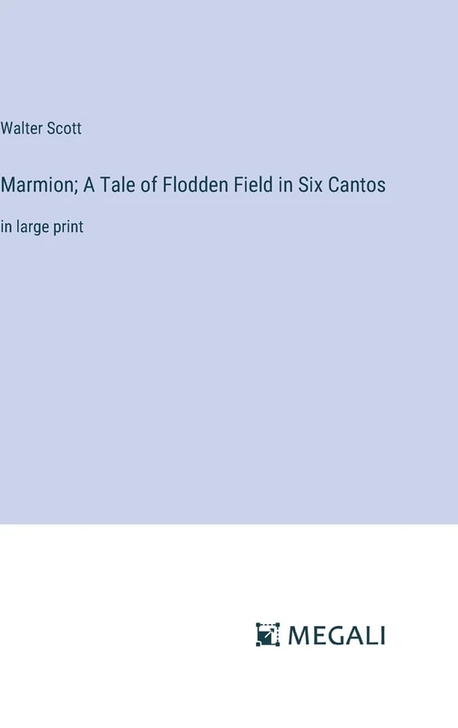 Marmion; A Tale of Flodden Field in Six Cantos: in large print