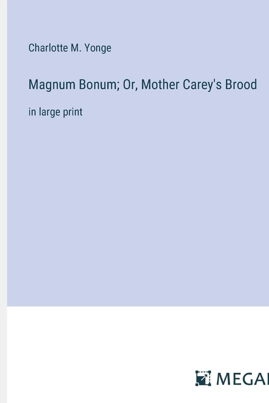 Magnum Bonum; Or, Mother Carey's Brood: in large print