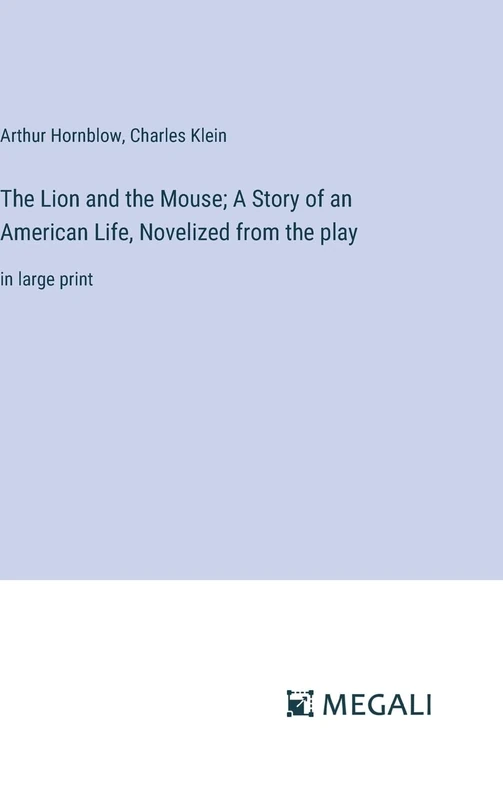 The Lion and the Mouse; A Story of an American Life, Novelized from the play: in large print