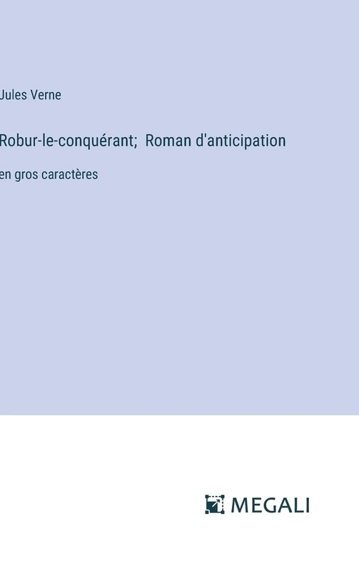 Robur-le-conquérant; Roman d'anticipation: en gros caractères