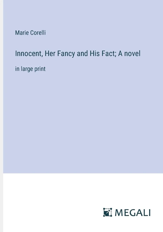 Innocent, Her Fancy and His Fact; A novel: in large print