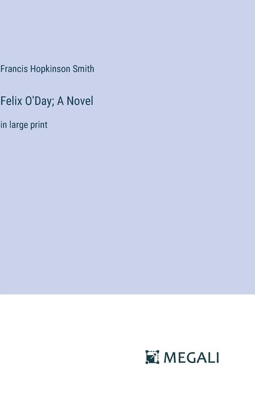 Felix O'Day; A Novel: in large print