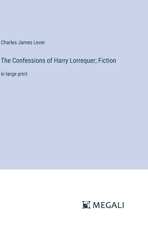 The Confessions of Harry Lorrequer; Fiction: in large print