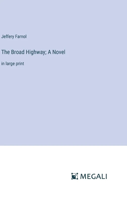 The Broad Highway; A Novel: in large print